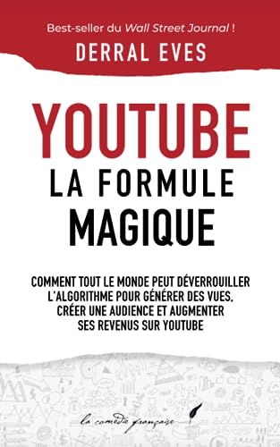 YouTube : La formule magique (version révisée) — déverrouillez l'algorithme, générez des vues, créez une audience et augmentez vos revenu: Livre ... | Livre pour apprendre un nouveau métier