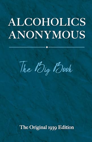 Alcoholics Anonymous: The Big Book: The Big Book: The Original 1939 Edition