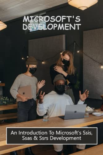 Microsoft'S Development: An Introduction To Microsoft'S Ssis, Ssas & Ssrs Development