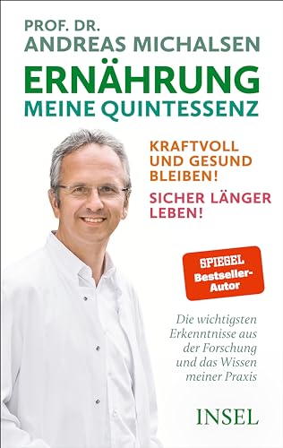 Ernährung. Meine Quintessenz: Kraftvoll und gesund bleiben! Sicher länger leben! | Das Wichtigste aus Forschung und meiner Praxis
