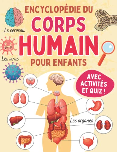 Encyclopédie Du Corps Humain Pour Enfants: Découvre ton anatomie, le squelette, les organes, les muscles, les cinq sens, les émotions… Avec activités et Quiz pour s'amuser