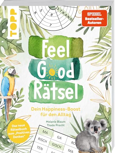 Feel Good Rätsel. Noch mehr Rätsel zum »Positiven Denken«: Dein Happiness-Boost für den Alltag. Mit 12 Rätselarten auf über 140 Seiten
