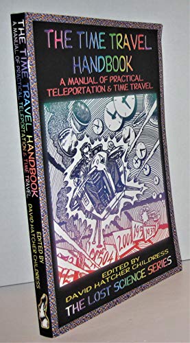The Time Travel Handbook: A Manual of Practical Teleportation and Time Travel (Lost Science (Adventures Unlimited Press)): A Manual of Practice Teleportation & Time Travel