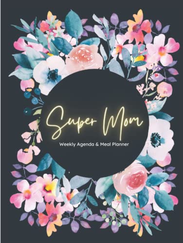 Super Mom Weekly Agenda & Meal Planner: 52 Weeks Planner for Grocery List and Meal Plan with Cut Out | Notes, Gratitude, Top Priorities, Todo, Appointments, Schedule, Self Care, Health & Fitness