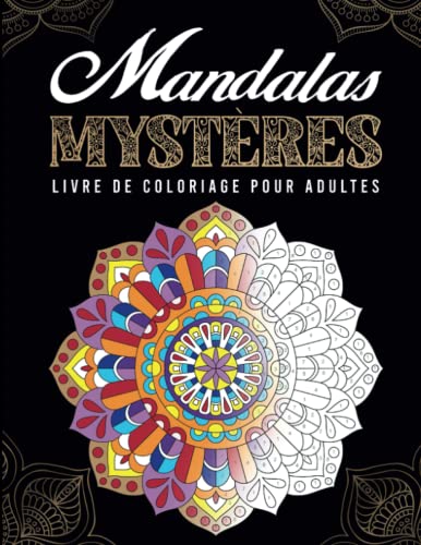 Mandalas Mystères - Livre de coloriage pour adultes: Magnifiques mandalas à colorier avec codes couleurs - Une activité pour soulager le stress