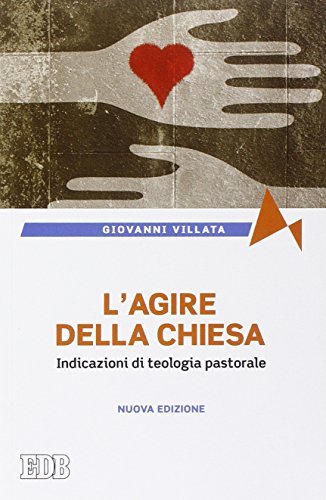 L'agire della Chiesa. Indicazioni di teologia pastorale