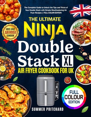 The Ultimate Ninja Double Stack XL Air Fryer Cookbook for UK: The Complete Guide to Unlock the Tips and Tricks of Your Double Stack with Simple Mouthwatering Air Fryer Recipes | FULL-COLOR-EDITION