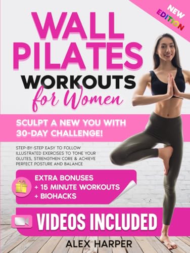 Wall Pilates Workouts for Women: Sculpt a New You in Just 30 days! Step-by-Step Easy to Follow Illustrated Exercises to Tone Your Glutes, Strengthen ... Posture and Balance (Defy Aging at Home)