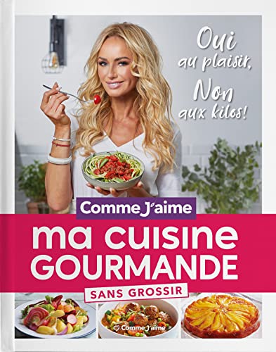 Ma Cuisine Gourmande sans grossir: OUI au plaisir, NON aux kilos!