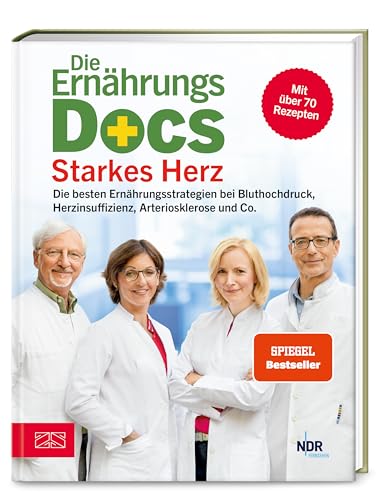 Die Ernährungs-Docs - Starkes Herz: Die besten Ernährungsstrategien bei Bluthochdruck, Herzinsuffizienz, Arteriosklerose und Co.