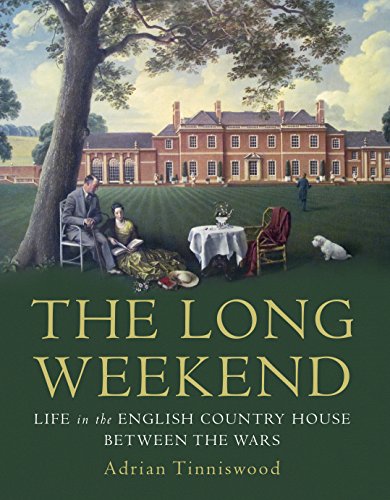 The Long Weekend: Life in the English Country House Between the Wars