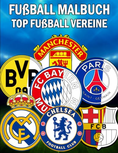 Fußball Malbuch - Top Fußball Vereine: Ein Ausmalbuch mit 60 Wappen kinder und Erwachsene Fußballfans Großartig für Kreative Mädchen und Jungen Mit Superschönen Bildern