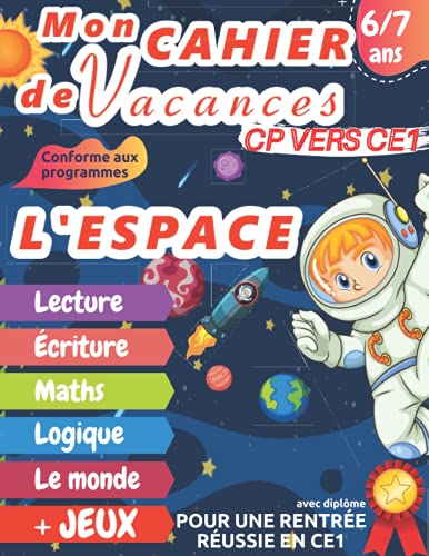 Mon cahier de vacances CP vers CE1 l'ESPACE: 6 - 7 ans, Cahier d’activités pages en couleur pour être pret pour le CE1| Pour consolider les acquis de ... | Diplôme à la fin – Grand Format A4