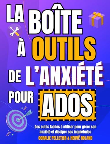 Livre ado : La Boîte à Outils De l'Anxiété Pour Ados : Livre pour ado pour calmer l'anxiété et gérer le stress. Idéal pour garçon et fille de 12 ans à 18 ans.