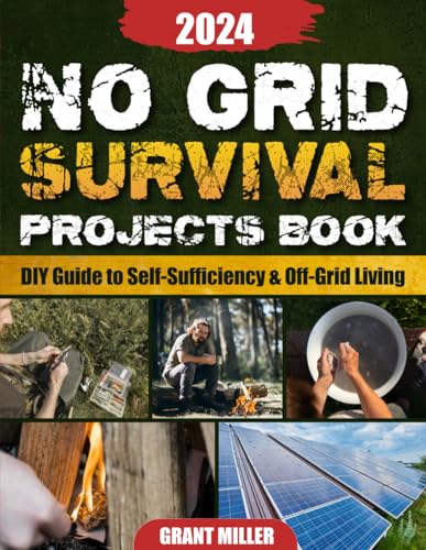 No Grid Survival Projects Book: The DIY Guide to Self-Sufficiency and Off-Grid Living | Survival Kit for a Safe Home, Power, Food Supply, First Aid & ... Hacks to Survive Any Crisis or Recession