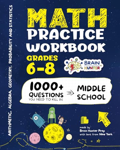 Math Practice Workbook Grades 6-8: 1000+ Questions You Need to Kill in Middle School by Brain Hunter Prep (Arithmetic, Algebra, Geometry, Measurement, ... more in Kill It Series by Brain Hunter Prep)