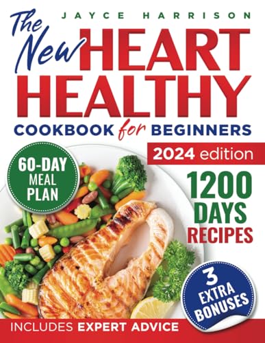Heart Healthy Cookbook For Beginners: Easy, Delicious, and Low-Fat Recipes for Long-Term Wellness and a Stronger Heart | Includes Expert Tips & a 60-Day Meal Plan
