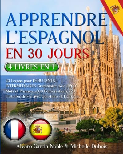 APPRENDRE L’ESPAGNOL EN 30 JOURS: 4 LIVRES EN 1: 20 Leçons pour DÉBUTANTS – INTERMÉDIAIRES: Grammaire avec +1500 Mots et Phrases, +500 Conversations, +20 Histoires drôles avec Questions et Exercices.