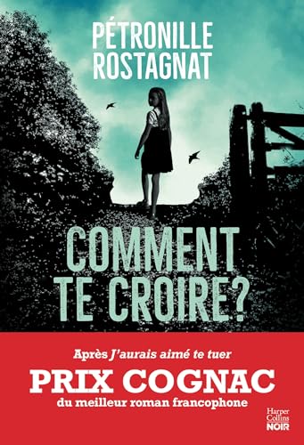 Comment te croire ?: Par l'autrice de "J'aurais aimé te tuer" lauréat du Prix Cognac