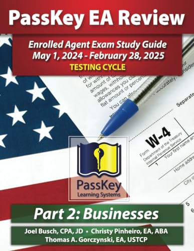PassKey Learning Systems EA Review Part 2 Businesses; Enrolled Agent Study Guide: May 1, 2024-February 28, 2025 Testing Cycle (PassKey EA Review (May 1, 2024 - February 28, 2025 Testing Cycle))
