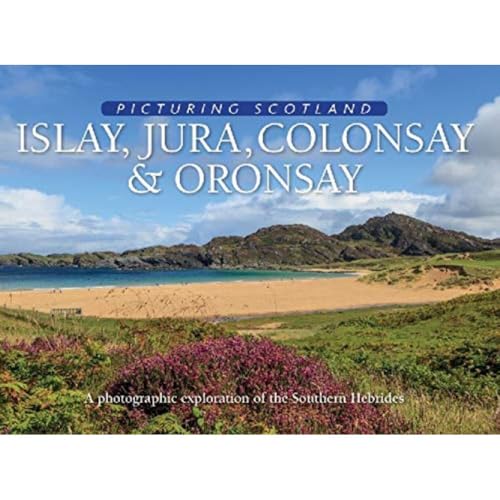 Islay, Jura, Colonsay & Oronsay: Picturing Scotland: A photographic exploration of the Southern Hebrides