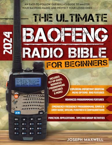 The Ultimate Baofeng Radio Bible for Beginners: An Easy-to-Follow Guerrilla's Guide to Master Your Baofeng Radio and Protect Your Loved Ones