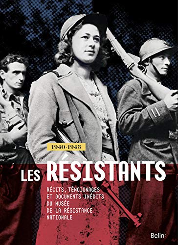 Les Résistants, 1940-1945: Récits, témoignages et documents inédits du musée de la résistance nationale