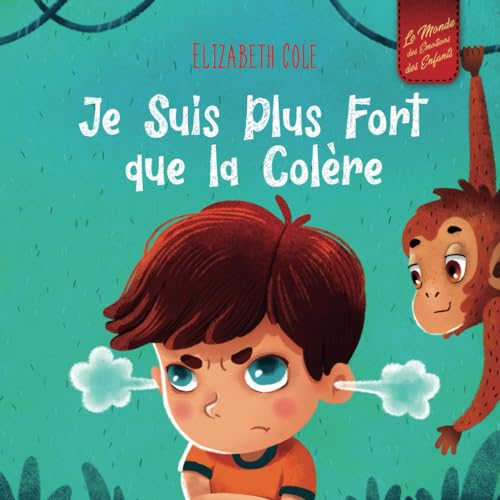 Je Suis Plus Fort que la Colère: un Livre Illustré sur la Gestion de la Colère et qui Traite des Émotions des Enfants (Sentiments Préscolaires)