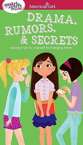 A Smart Girl's Guide: Drama, Rumors & Secrets: Staying True to Yourself in Changing Times (American Girl(r) Wellbeing)