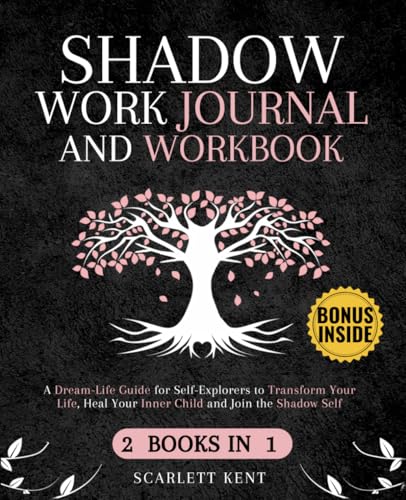 Shadow Work Journal and Workbook - 2 in 1: A Dream-Life Guide for Self-Explorers to Transform Your Life, Heal Your Inner Child and Join the Shadow Self | Step-by-Step Prompts, Exercises & Affirmations