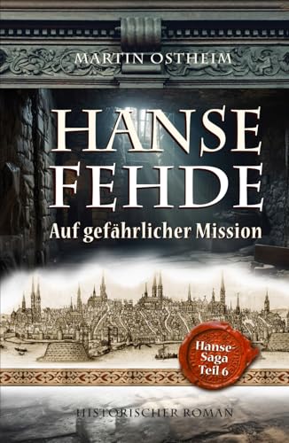 HANSEFEHDE: Auf gefährlicher Mission (Hanse-Saga, Band 6)
