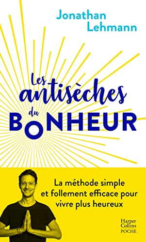 Les antisèches du bonheur: La méthode simple et follement efficace pour vivre plus heureux