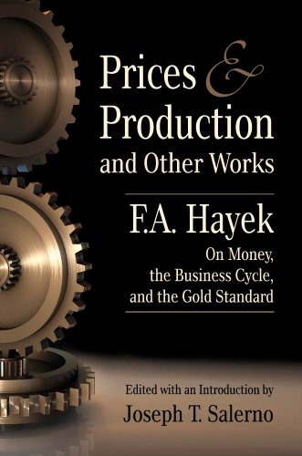 Prices and Production and Other Works On Money, the Business Cycle, and the Gold Standard