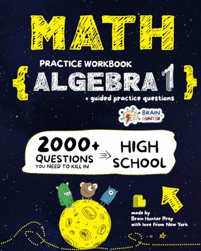 Math Practice Workbook: ALGEBRA 1: 2000+ Questions You Need to Kill in High School by Brain Hunter Prep (Algebra 1 Workbooks Series)