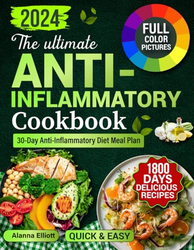 THE ULTIMATE ANTI-INFLAMMATORY COOKBOOK: 1800 Days of Delicious Anti-Inflammatory Diet Recipes & 30-Day Anti-Inflammatory Diet Meal Plan to Reduce ... (Anti-Inflammatory Diet with Color Pictures)