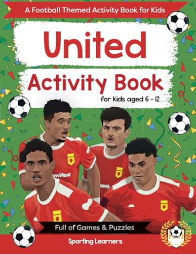 United Activity Book For Kids Aged 6-12: Football Themed Word searches, Mazes, Dot to dot, Colouring in, Trivia