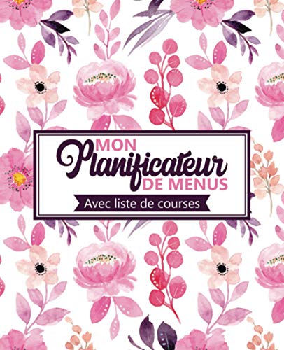 Planificateur de menus avec liste de courses: Organiseur de repas à remplir | Agenda de suivi alimentaire sur 52 semaines | Carnet de bord pour ... vos repas et vos achats de la semaine