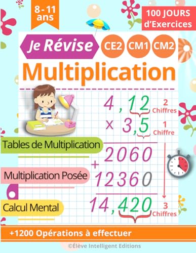 Je Révise la Multiplication CE2 CM1 CM2: 100 JOURS d’exercices | Tables de Multiplication, Multiplication Posée, Calcul Mental | Cahier de calcul pour les enfants à partir de 8 ans
