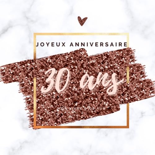 Livre d'or fun - 30 ans - Joyeux anniversaire: 70 pages avec des questions pour inspirer vos invités - 21 x 21 cm design or rose
