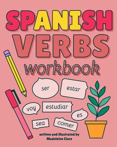 Spanish Verbs Workbook: Learn the 50 most common verbs in all moods and tenses