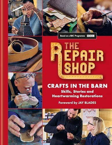 The Repair Shop: Crafts in the Barn: Skills, stories and heartwarming restorations: THE LATEST BOOK