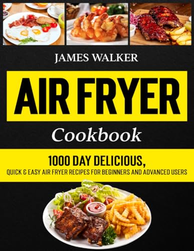 Air Fryer Cookbook: 1000 Day Delicious, Quick & Easy Air Fryer Recipes for Beginners and Advanced Users (Hot Air Fryer Cookbook 2024)