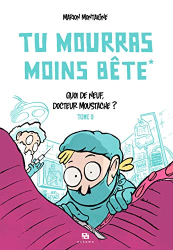 TU MOURRAS MOINS BETE T02 QUOI DE NEUF DOCTEUR MOUSTACHE