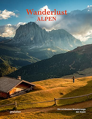Wanderlust Alpen: Die schönsten Wanderwege der Alpen (Wanderlust: Die schönsten Wanderwege rund um die Welt)