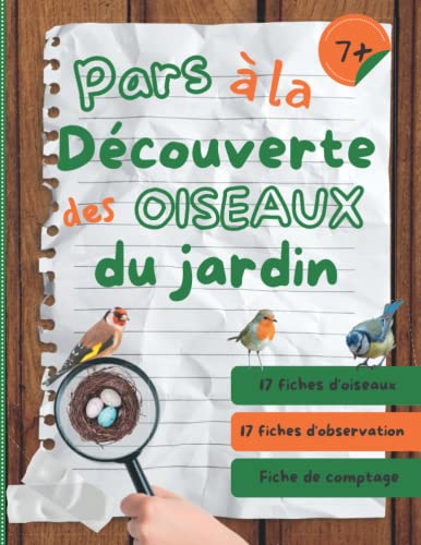Pars à la découverte des oiseaux du jardin: cahier d’observation et activités sur les oiseaux du jardin pour les enfants à partir de 7 ans