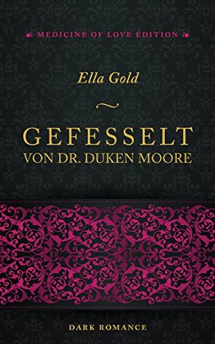 Gefesselt von Dr. Duken Moore (Medicine of Love Edition, Band 1)