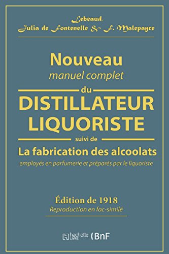 Nouveau manuel complet du distillateur liquoriste: contenant l'art de fabriquer les sirops, les esprits parfumés, les huiles essentielles