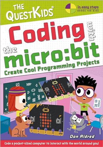 Coding with the micro: bit - Create Cool Programming Projects : The QuestKids children's series (The QuestKids - In Easy Steps)