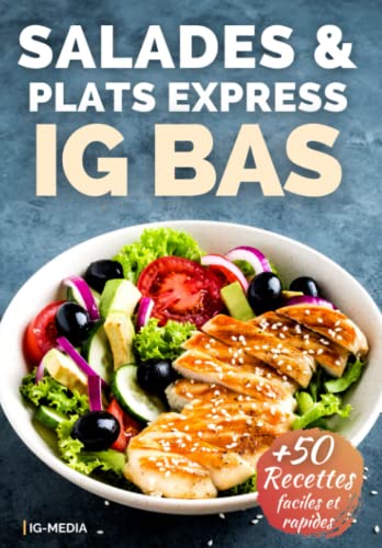 Salades, Bowls et Plats Express IG Bas: Plus de 50 recettes de salades, bowls, plats faciles et rapides à index glycémique bas