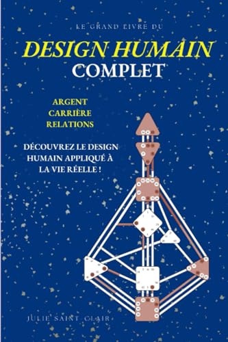 Design Humain Complet: Argent, Carrière, Relations : Le Grand Livre du Design Humain Appliqué à la Vie Réelle